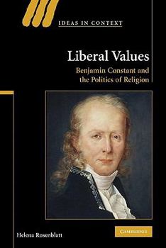 Liberal Values: Benjamin Constant and the Politics of Religion - Book  of the Ideas in Context