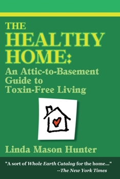 Paperback The Healthy Home: An Attic-To-Basement Guide to Toxin-Free Living Book