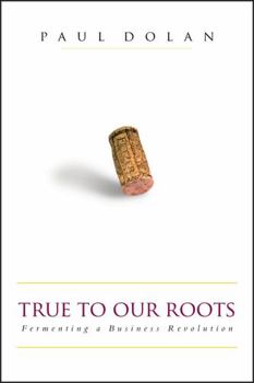 Hardcover True to Our Roots: Fermenting a Business Revolution Book