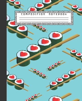 COMPOSITION NOTEBOOK: Cute Japanese Sushi with Red Hearts Notebook and Journal with Wide Lined Ruled Paper Pages for Girls and Boys, Perfect Workbook for Writing Notes and Exercise
