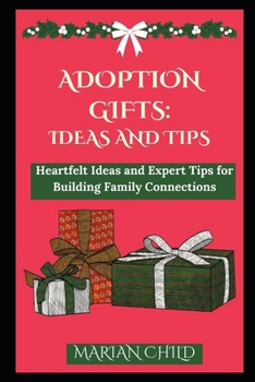 Paperback Adoption Gifts: Ideas and Tips: Heartfelt Ideas and Expert Tips for Building Family Connections Book