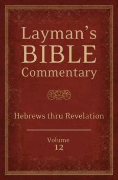 Layman's Bible Commentary Vol. 12: Hebrews thru Revelation - Book  of the Layman's Bible Commentary
