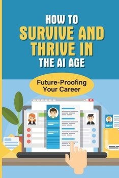 Paperback How To Survive And Thrive In The AI Age: Future-Proofing Your Career: Produce Newer Version Of Yourself Book