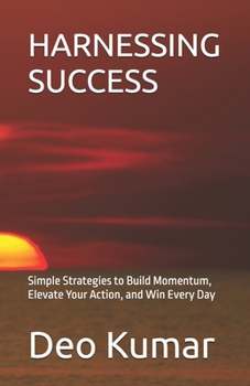 Paperback Harnessing Success: Simple Strategies to Build Momentum, Elevate Your Action, and Win Every Day Book