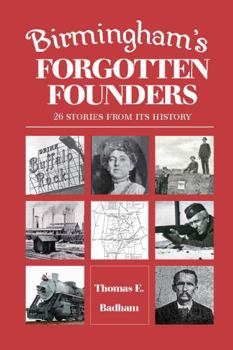 Paperback Birmingham's Forgotten Founders: 26 Stories From Its History Book