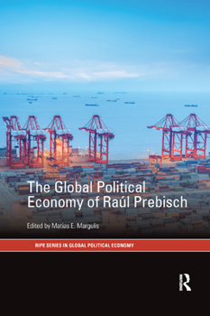 The Global Political Economy of Ra�l Prebisch