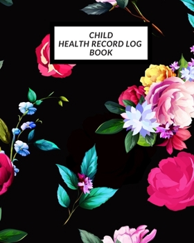 Child Health Record Log Book: Child’s Medical History To do Book , Baby ‘s Health keepsake  Register & Information Record Log, Treatment Activities ... and Healthy Development  Reference Book
