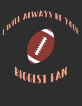 I Will Always Be Your Biggest Fan: Football Coach, Team Leader White Lined Paper Journal