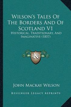 Paperback Wilson's Tales Of The Borders And Of Scotland V1: Historical, Traditionary, And Imaginative (1857) Book