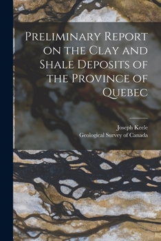 Paperback Preliminary Report on the Clay and Shale Deposits of the Province of Quebec [microform] Book