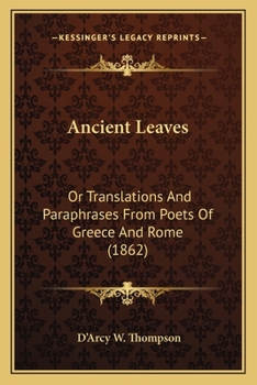 Paperback Ancient Leaves: Or Translations And Paraphrases From Poets Of Greece And Rome (1862) Book