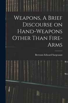 Paperback Weapons, A Brief Discourse on Hand-Weapons Other Than Fire-Arms Book