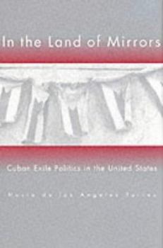Hardcover In the Land of Mirrors: Cuban Exile Politics in the United States Book