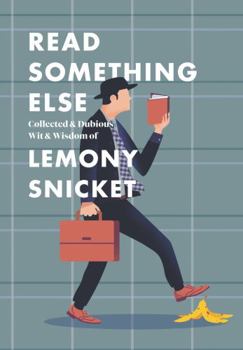 Hardcover Read Something Else: Collected & Dubious Wit & Wisdom of Lemony Snicket Book