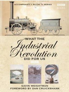 Hardcover What the Industrial Revolution Did for Us Book