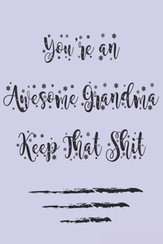 Paperback You're an Awesome Grandma Keep That Shit. best gift Birthday/Valentine's Day/Anniversary for friendS, FAMILY Notebook, Journal: 'lined Notebook / jour Book