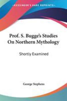 Paperback Prof. S. Bugge's Studies On Northern Mythology: Shortly Examined Book