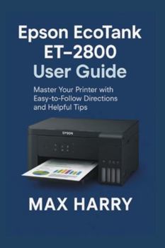 Paperback Epson EcoTank ET-2800 User Guide: Master Your Printer with Easy-to-Follow Directions and Helpful Tips Book