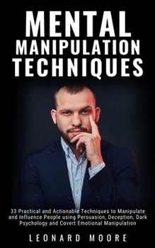 Paperback Mental Manipulation Techniques: 33 Practical and Actionable Techniques to Manipulate and Influence People using Persuasion, Deception, Dark Psychology Book