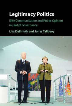 Hardcover Legitimacy Politics: Elite Communication and Public Opinion in Global Governance Book