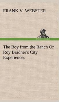 The Boy from the Ranch; Or, Roy Bradner's City Experiences - Book #3 of the Books for Boys