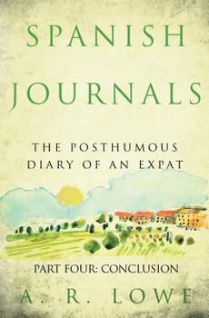 Paperback Spanish Journals: The Posthumous Diary of an Expat: Part Four: Conclusion Book