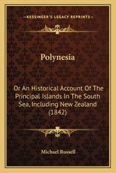 Paperback Polynesia: Or An Historical Account Of The Principal Islands In The South Sea, Including New Zealand (1842) Book