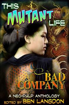 Paperback This Mutant Life: Bad Company: A Neo-Pulp Anthology Book