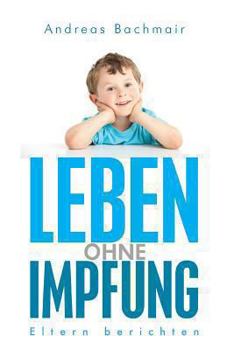 Paperback Leben ohne Impfung: Eltern berichten [German] Book