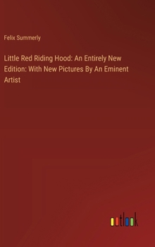 Hardcover Little Red Riding Hood: An Entirely New Edition: With New Pictures By An Eminent Artist Book