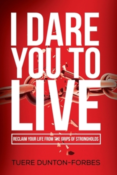 Paperback I Dare You to Live: Reclaim Your Life From the Grips of Strongholds Book