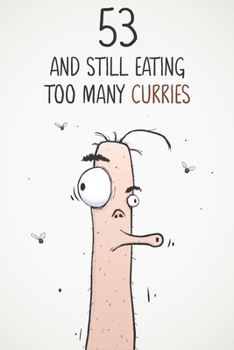 53 & Still Eating Too Many Curries: Funny 53rd Birthday 122 Page Diary Journal Notebook Gift For Curry Lovers