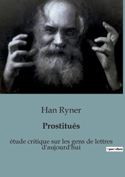 Paperback Prostitués: étude critique sur les gens de lettres d'aujourd'hui [French] Book