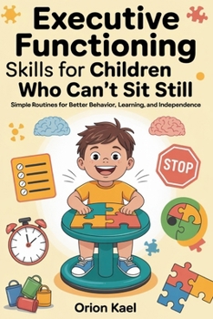 Paperback Executive Functioning Skills for Children Who Can't Sit Still: Simple Routines for Better Behavior, Learning, and independence Book