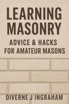 LEARNING MASONRY: Advice & Hacks for Amateur Masons