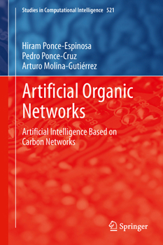 Hardcover Artificial Organic Networks: Artificial Intelligence Based on Carbon Networks Book
