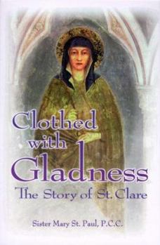 Paperback Clothed with Gladness: The Story of St. Clare Book