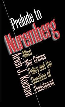 Hardcover Prelude to Nuremberg: Allied War Crimes Policy and the Question of Punishment Book