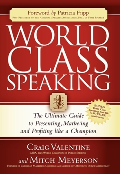 Hardcover World Class Speaking: The Ultimate Guide to Presenting, Marketing and Profiting Like a Champion Book