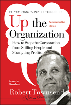 Hardcover Up the Organization: How to Stop the Corporation from Stifling People and Strangling Profits Book