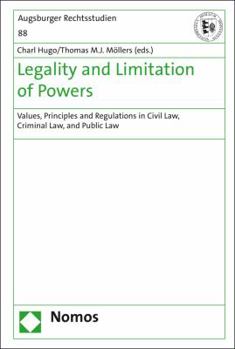Constitutional Legality and Limitation of Powers : Values, Principles and Regulations in Civil Law, Criminal Law, and Public Law