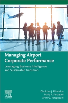 Paperback Managing Airport Corporate Performance: Leveraging Business Intelligence and Sustainable Transition Book