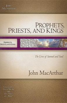 Prophets, Priests, and Kings: The Lives of Samuel and Saul (MacArthur Old Testament Study Guides) - Book  of the MacArthur Old Testament Study Guide Series