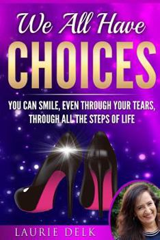 Paperback We All Have Choices: You can smile, even through your tears, through all the steps of life Book