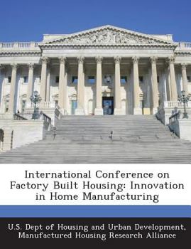 Paperback International Conference on Factory Built Housing: Innovation in Home Manufacturing Book
