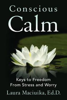 Paperback Conscious Calm: Keys to Freedom from Stress and Worry Book