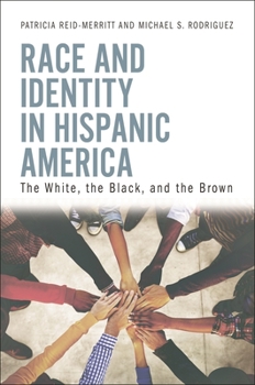 Hardcover Race and Identity in Hispanic America: The White, the Black, and the Brown Book