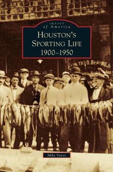 Hardcover Houston's Sporting Life: 1900-1950 Book