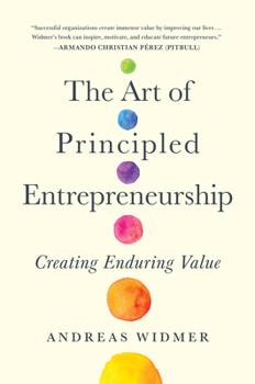 Hardcover The Art of Principled Entrepreneurship: Creating Enduring Value Book