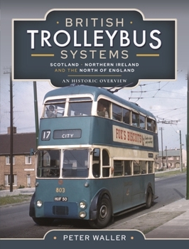 Hardcover British Trolleybus Systems - Scotland, Northern Ireland and the North of England: An Historic Overview Book
